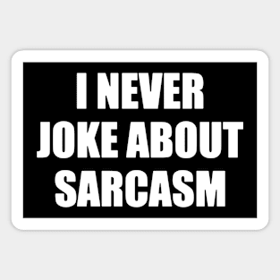 I never joke about sarcasm Magnet